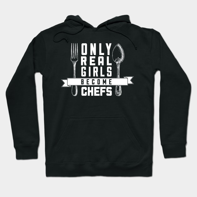 Only Real Girls Become Chefs - Chef Hoodie by fromherotozero